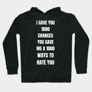 I GAVE YOU 1000 CHANCES YOU GAVE ME 1000 WAYS TO HATE Hoodie